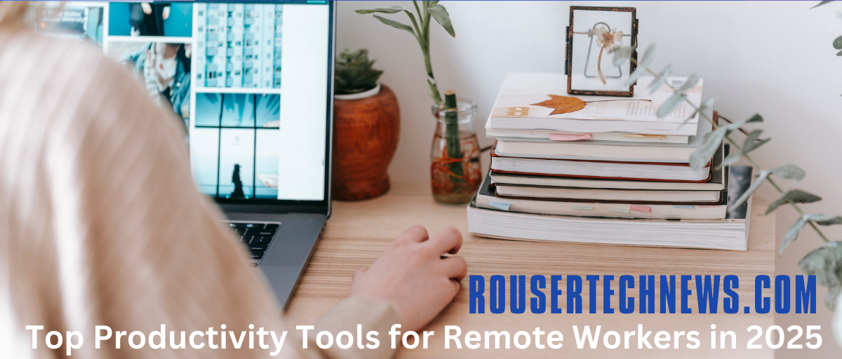 Top Productivity Tools for Remote Workers in 2025
