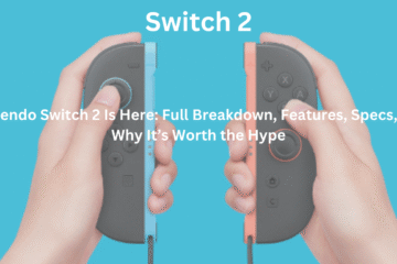 Nintendo Switch 2 Is Here: Full Breakdown, Features, Specs, and Why It’s Worth the Hype