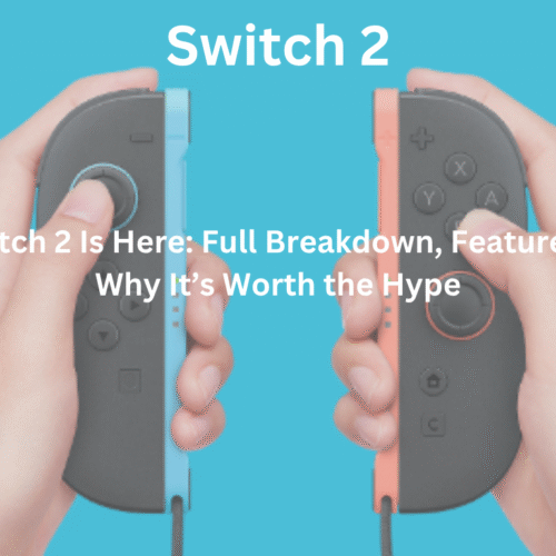 Nintendo Switch 2 Is Here: Full Breakdown, Features, Specs, and Why It’s Worth the Hype