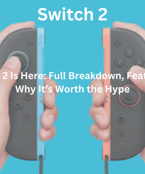 Nintendo Switch 2 Is Here: Full Breakdown, Features, Specs, and Why It’s Worth the Hype