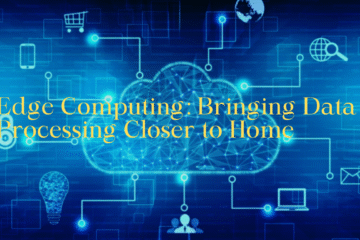 Edge Computing: Bringing Data Processing Closer to Home