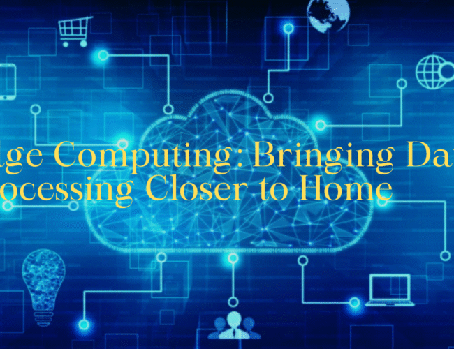 Edge Computing: Bringing Data Processing Closer to Home